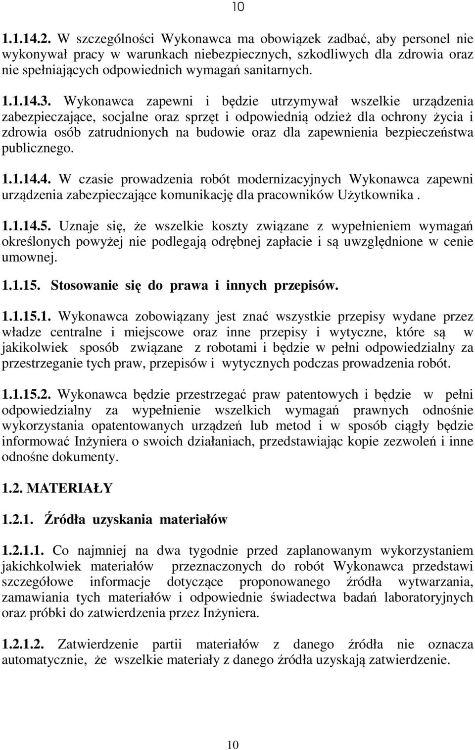 Wykonawca zapewni i będzie utrzymywał wszelkie urządzenia zabezpieczające, socjalne oraz sprzęt i odpowiednią odzież dla ochrony życia i zdrowia osób zatrudnionych na budowie oraz dla zapewnienia