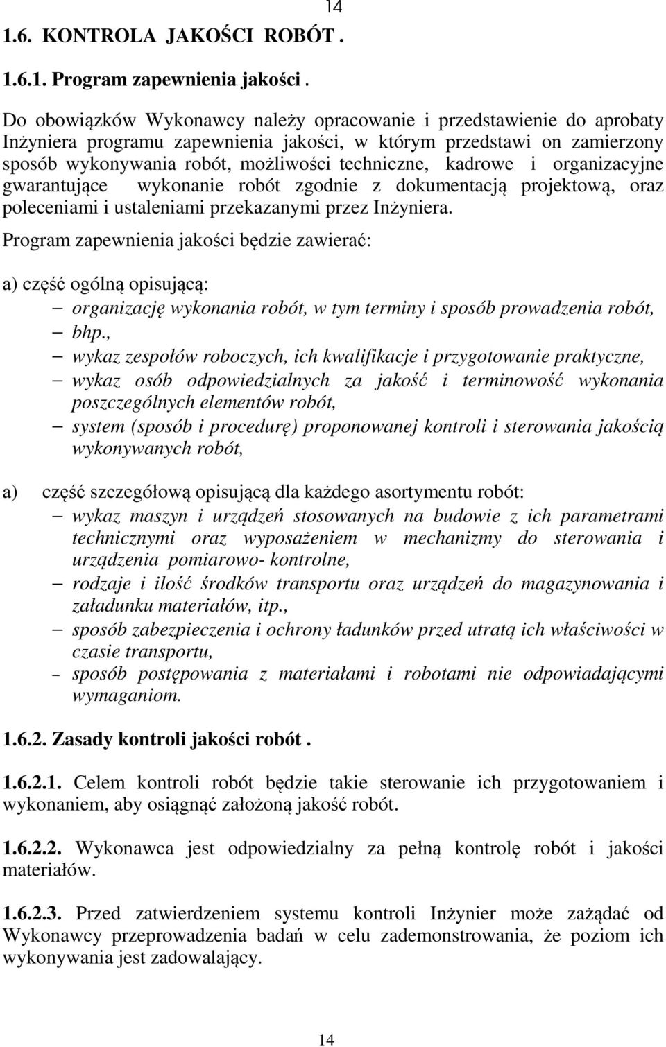 kadrowe i organizacyjne gwarantujące wykonanie robót zgodnie z dokumentacją projektową, oraz poleceniami i ustaleniami przekazanymi przez Inżyniera.