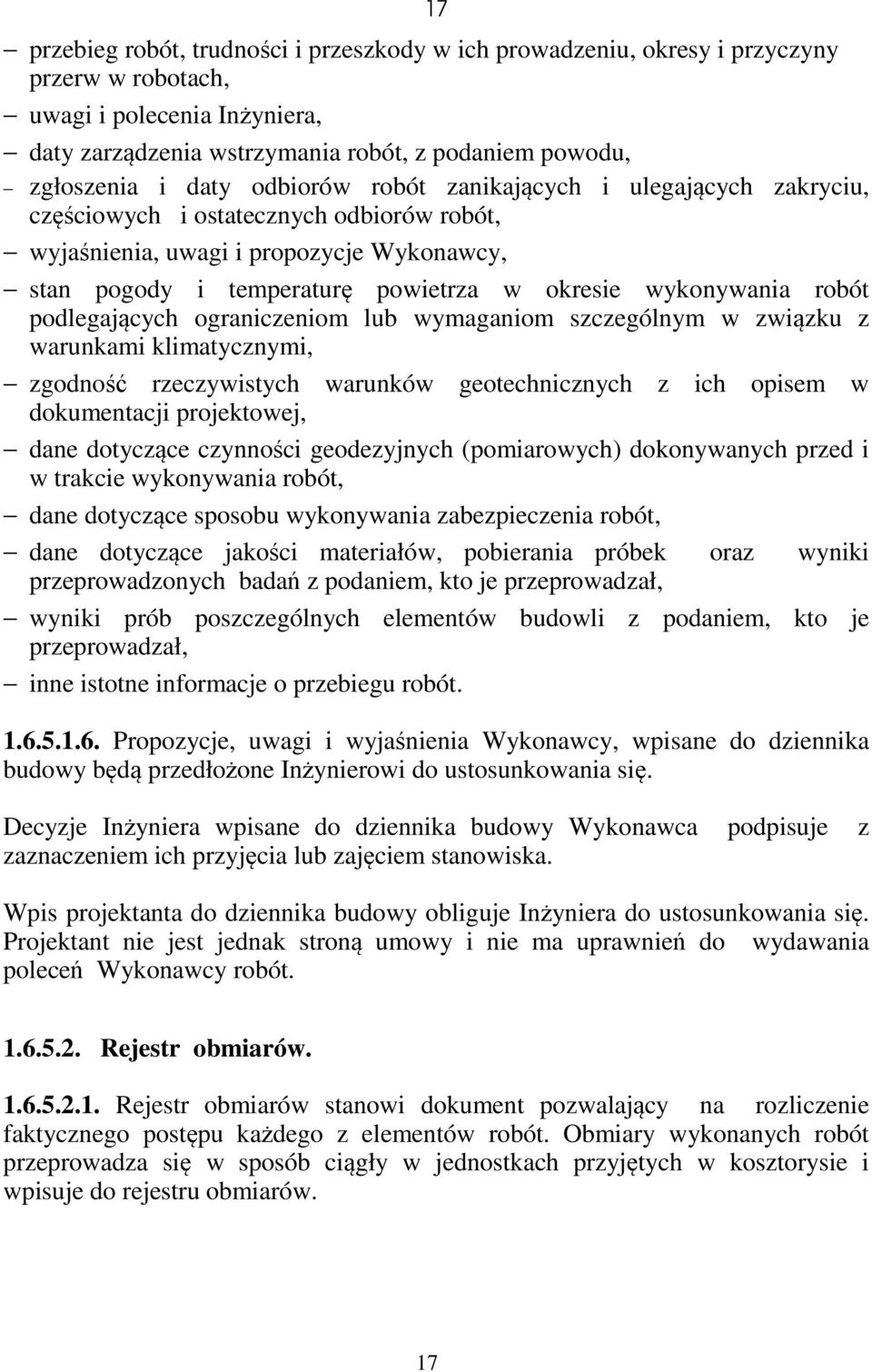 wykonywania robót podlegających ograniczeniom lub wymaganiom szczególnym w związku z warunkami klimatycznymi, zgodność rzeczywistych warunków geotechnicznych z ich opisem w dokumentacji projektowej,