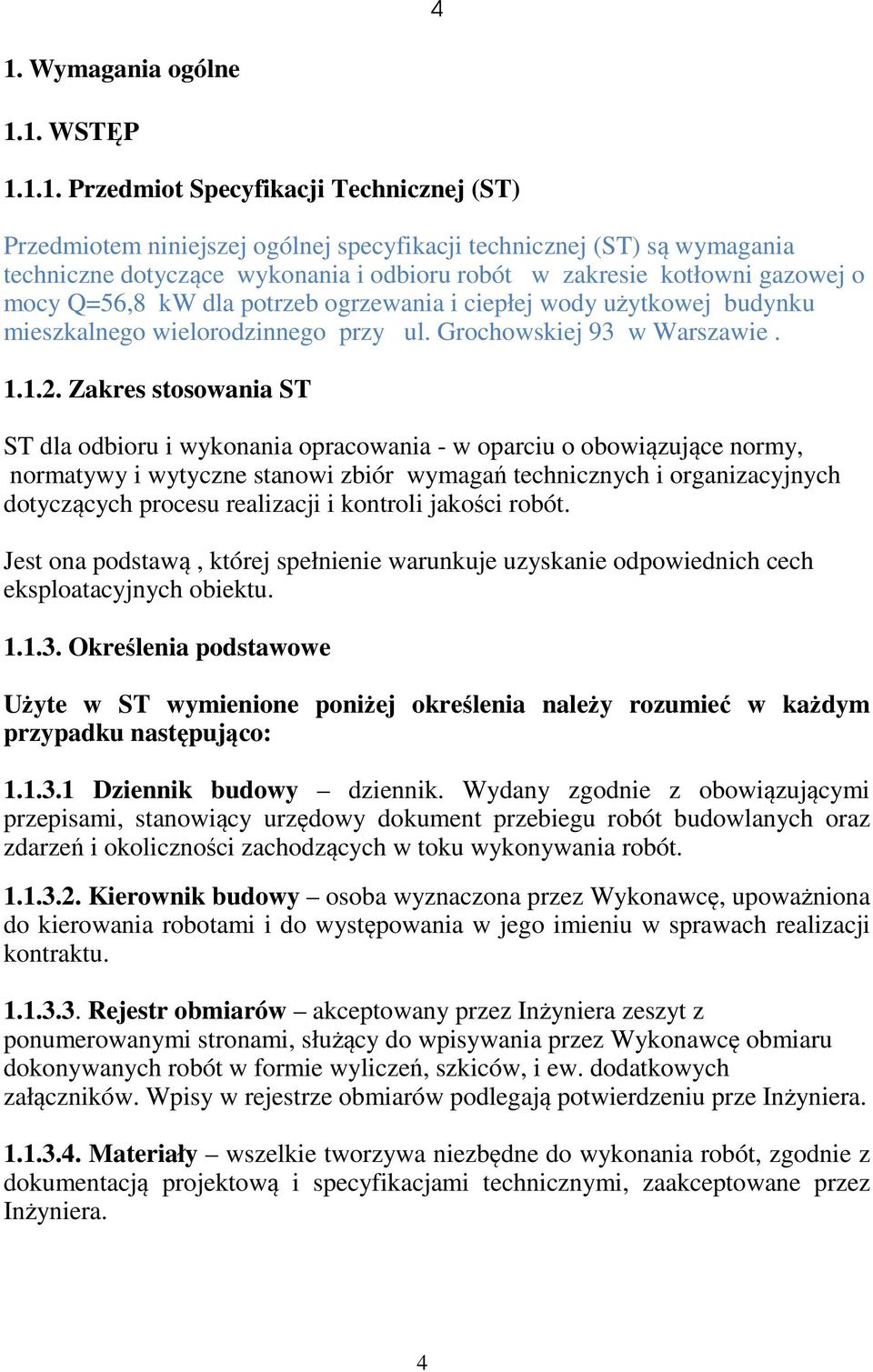 Zakres stosowania ST ST dla odbioru i wykonania opracowania - w oparciu o obowiązujące normy, normatywy i wytyczne stanowi zbiór wymagań technicznych i organizacyjnych dotyczących procesu realizacji