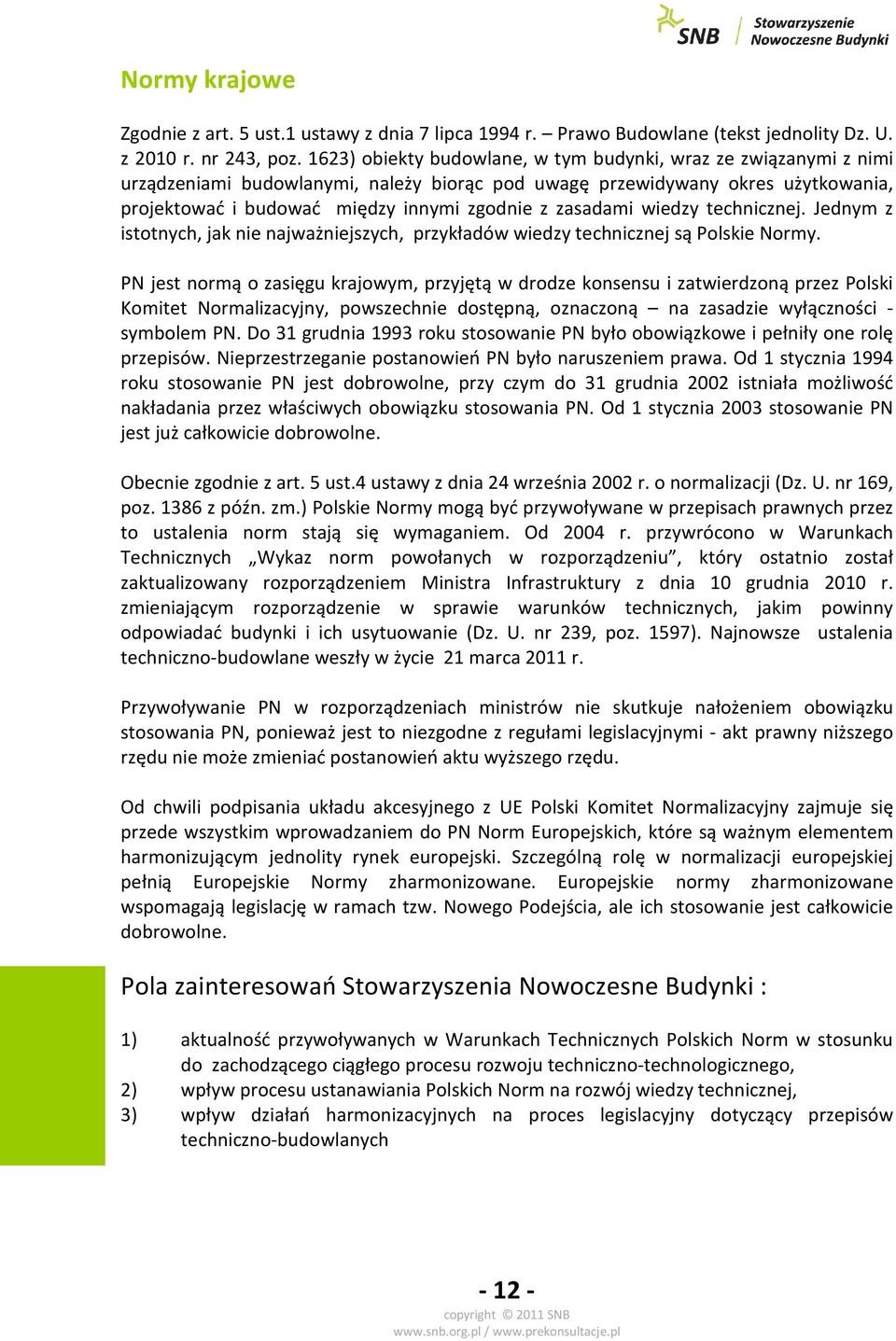 zasadami wiedzy technicznej. Jednym z istotnych, jak nie najważniejszych, przykładów wiedzy technicznej są Polskie Normy.