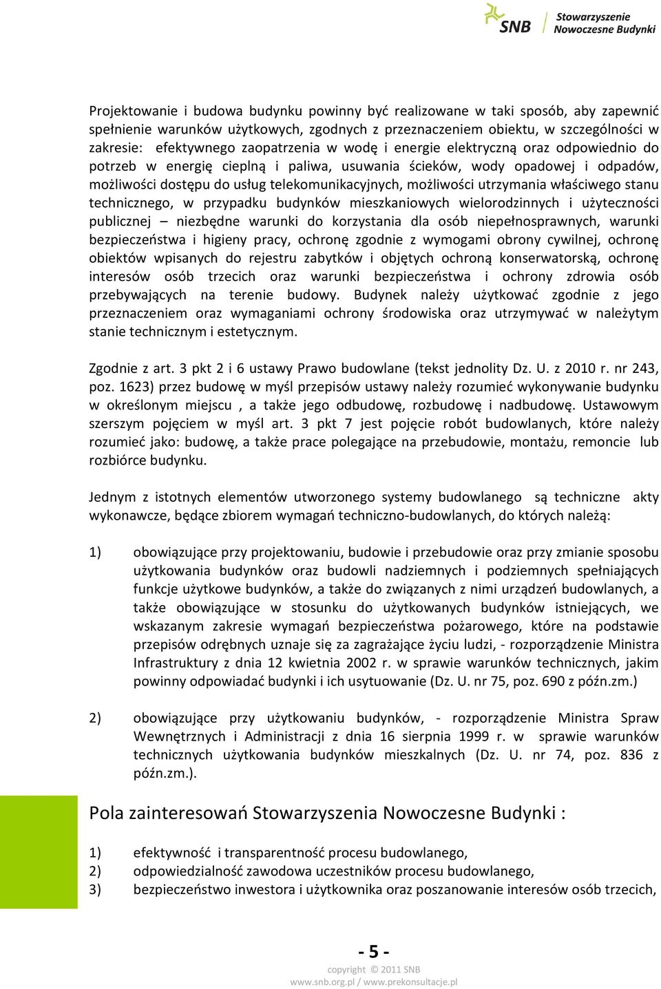 możliwości utrzymania właściwego stanu technicznego, w przypadku budynków mieszkaniowych wielorodzinnych i użyteczności publicznej niezbędne warunki do korzystania dla osób niepełnosprawnych, warunki