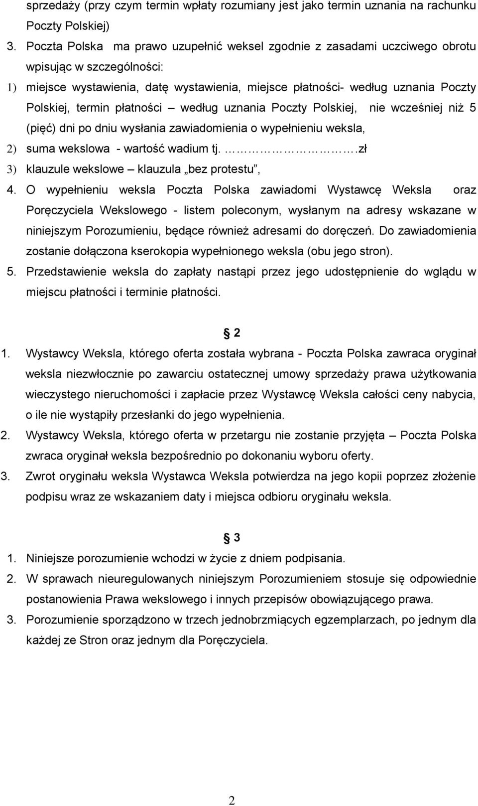 termin płatności według uznania Poczty Polskiej, nie wcześniej niż 5 (pięć) dni po dniu wysłania zawiadomienia o wypełnieniu weksla, 2) suma wekslowa - wartość wadium tj.