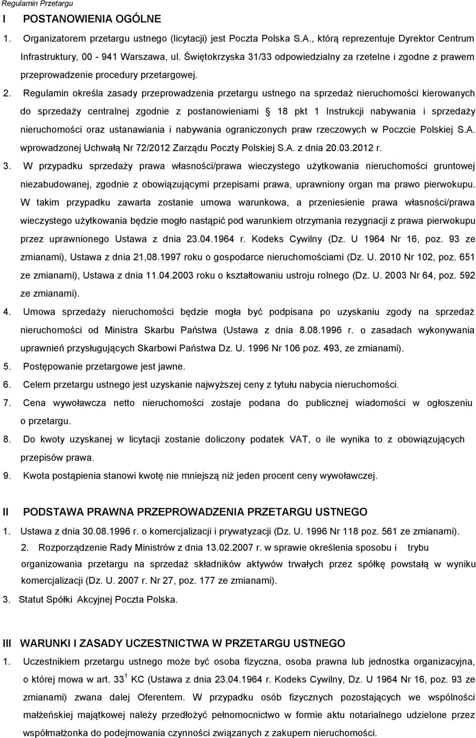 Regulamin określa zasady przeprowadzenia przetargu ustnego na sprzedaż nieruchomości kierowanych do sprzedaży centralnej zgodnie z postanowieniami 18 pkt 1 Instrukcji nabywania i sprzedaży