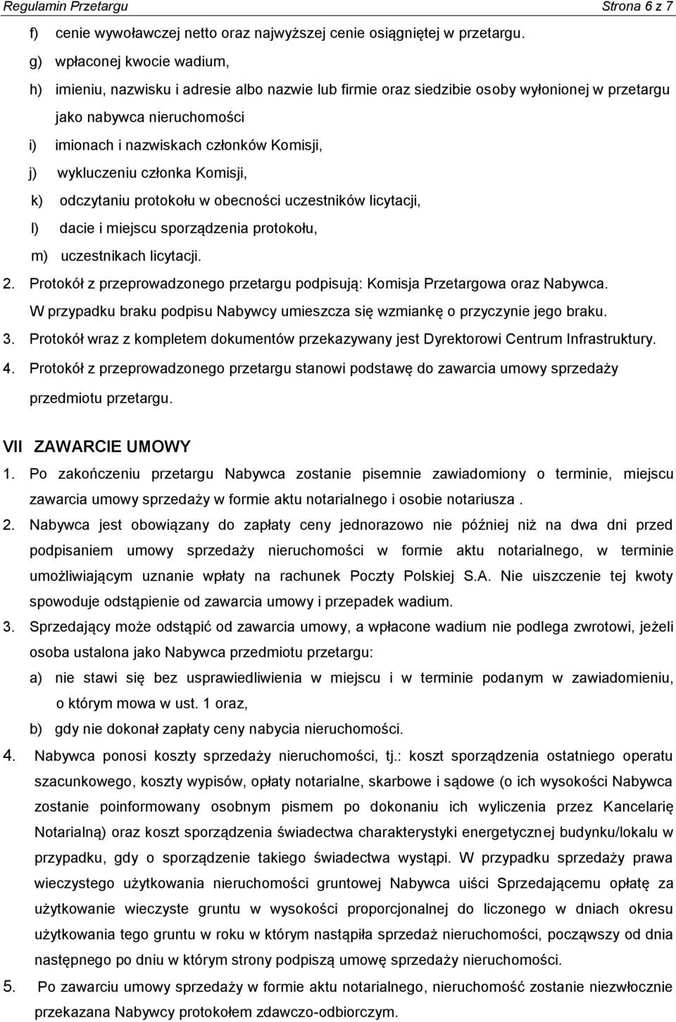 wykluczeniu członka Komisji, k) odczytaniu protokołu w obecności uczestników licytacji, l) dacie i miejscu sporządzenia protokołu, m) uczestnikach licytacji. 2.