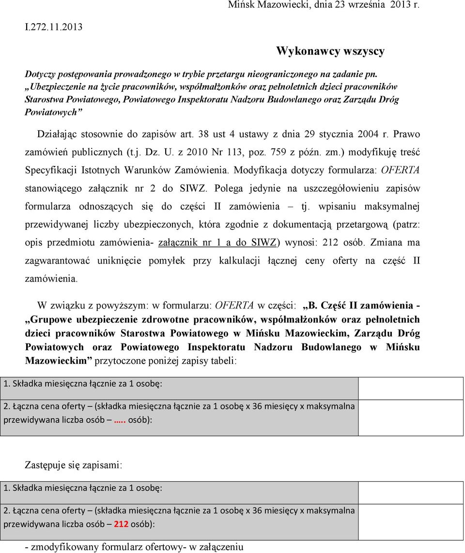 stosownie do zapisów art. 38 ust 4 ustawy z dnia 29 stycznia 2004 r. Prawo zamówień publicznych (t.j. Dz. U. z 2010 Nr 113, poz. 759 z późn. zm.