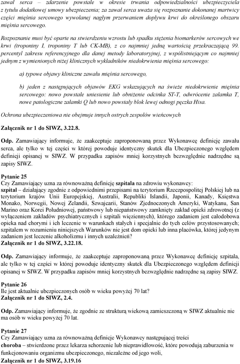 Rozpoznanie musi być oparte na stwierdzeniu wzrostu lub spadku stężenia biomarkerów sercowych we krwi (troponiny I, troponiny T lub CK-MB), z co najmniej jedną wartością przekraczającą 99.