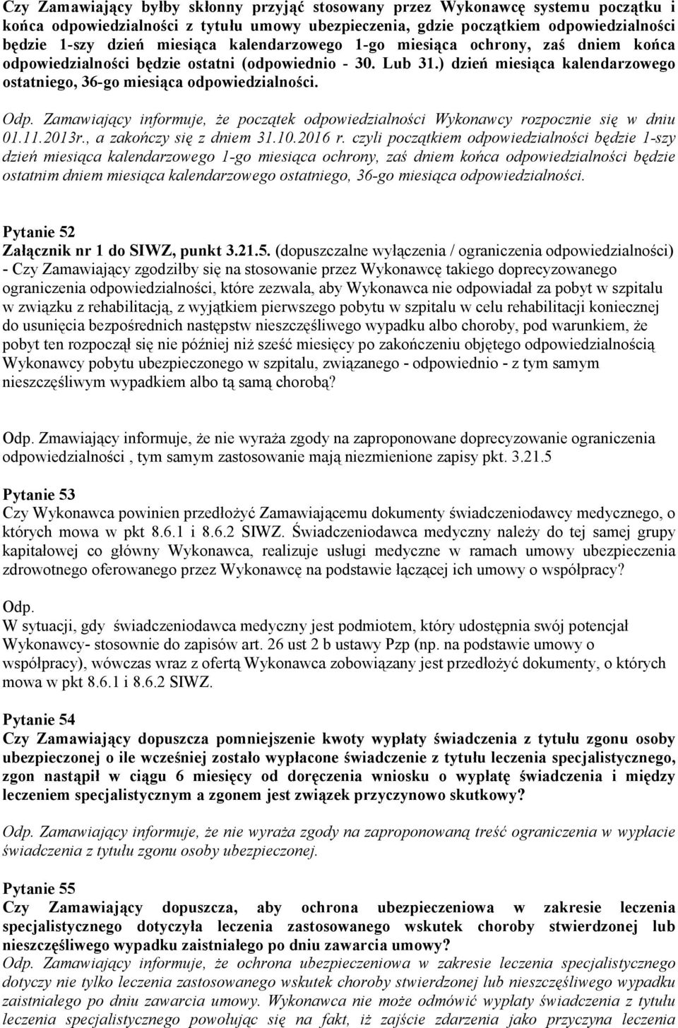 Zamawiający informuje, że początek odpowiedzialności Wykonawcy rozpocznie się w dniu 01.11.2013r., a zakończy się z dniem 31.10.2016 r.