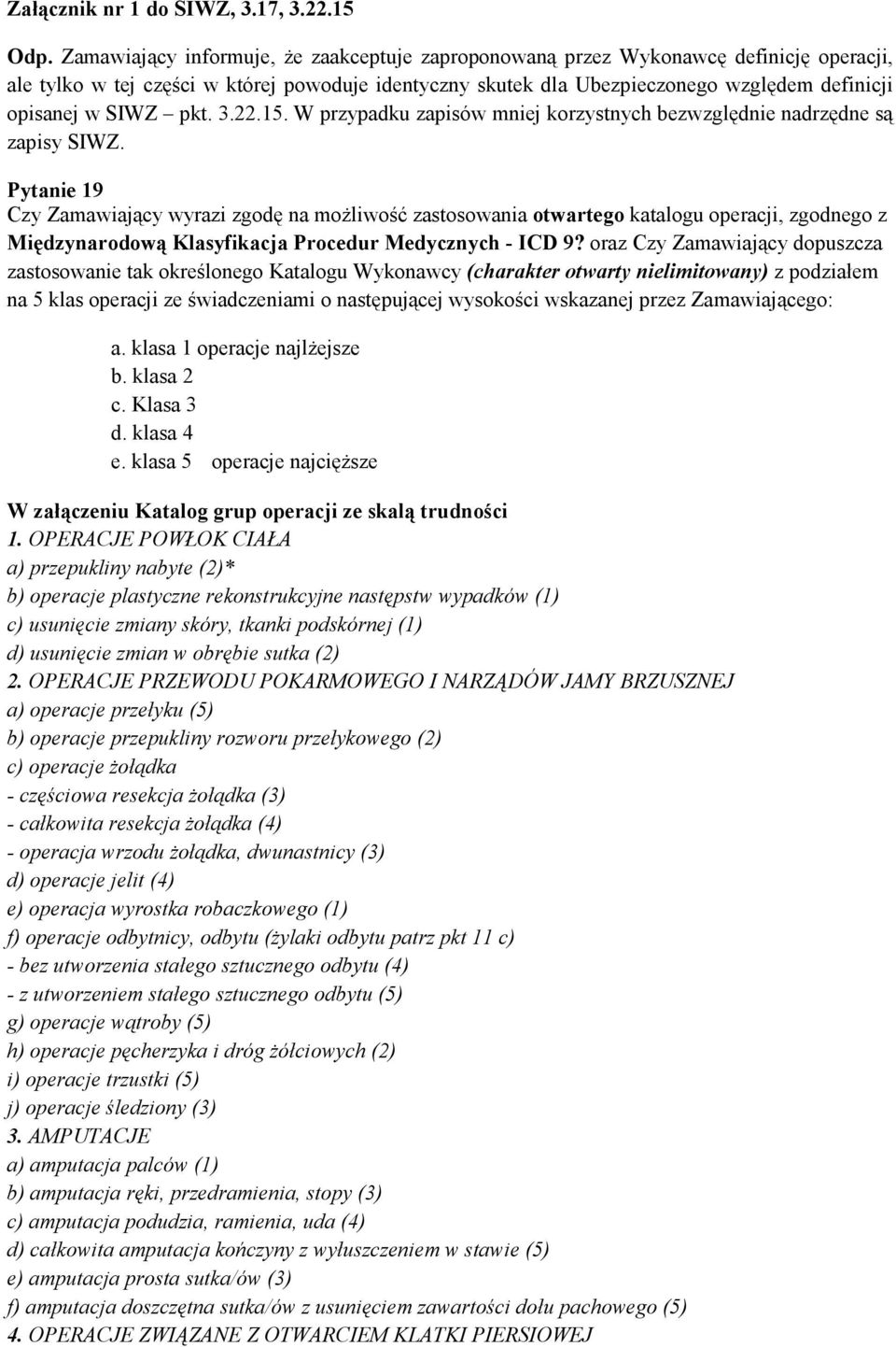 SIWZ pkt. 3.22.15. W przypadku zapisów mniej korzystnych bezwzględnie nadrzędne są zapisy SIWZ.