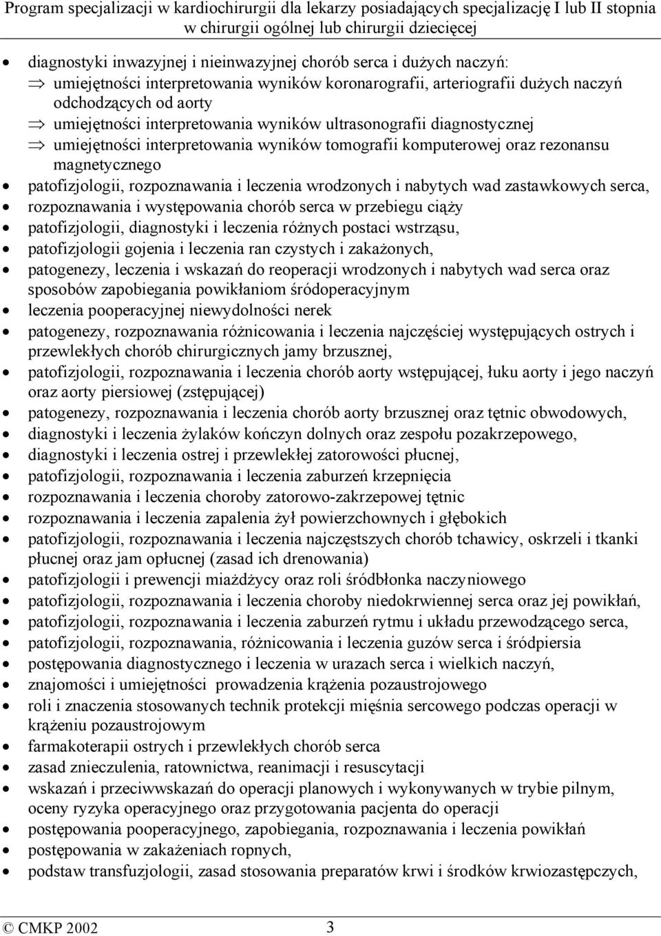 nabytych wad zastawkowych serca, rozpoznawania i występowania chorób serca w przebiegu ciąży patofizjologii, diagnostyki i leczenia różnych postaci wstrząsu, patofizjologii gojenia i leczenia ran