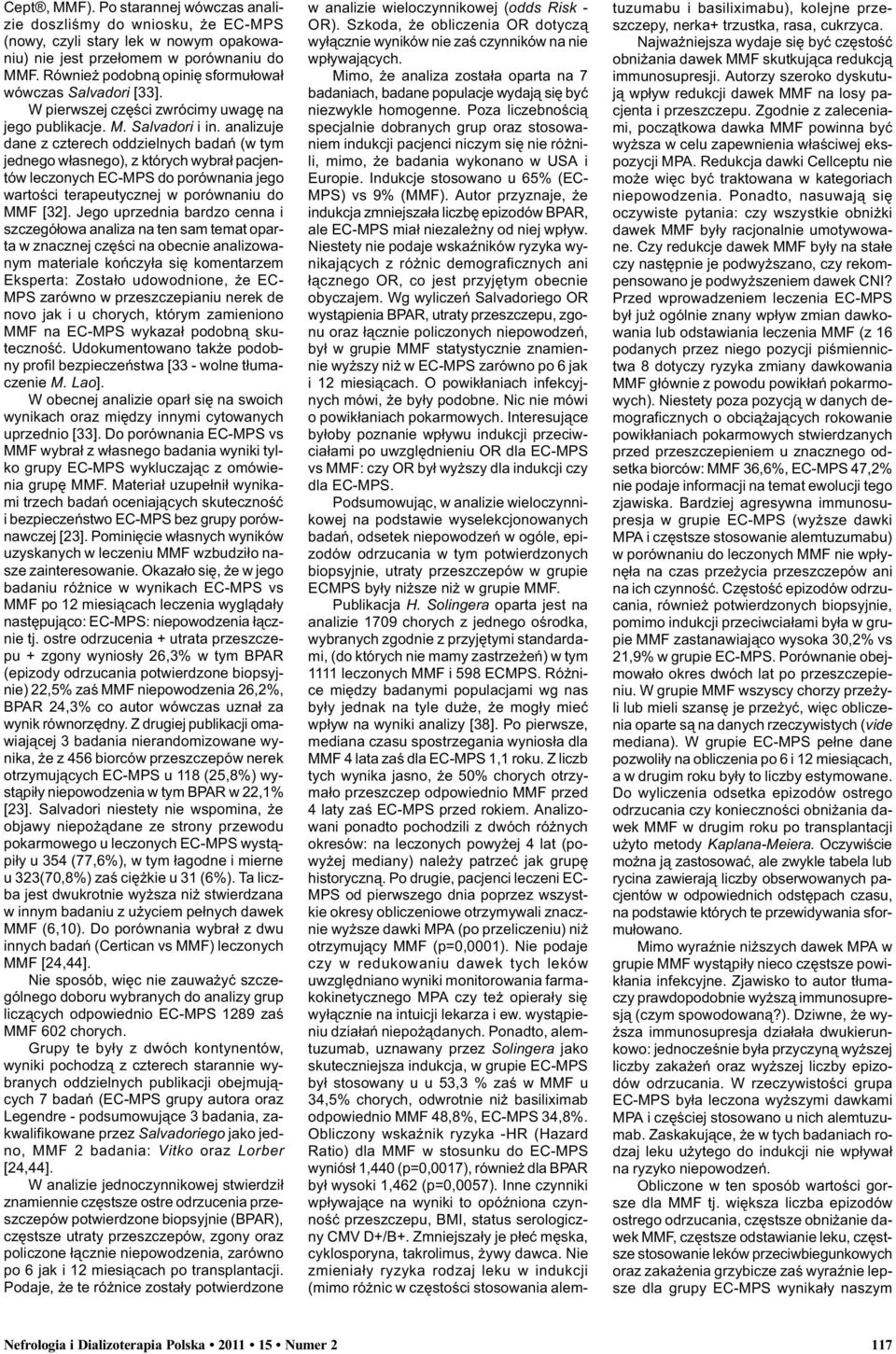 analizuje dane z czterech oddzielnych badañ (w tym jednego w³asnego), z których wybra³ pacjentów leczonych EC-MPS do porównania jego wartoœci terapeutycznej w porównaniu do MMF [32].