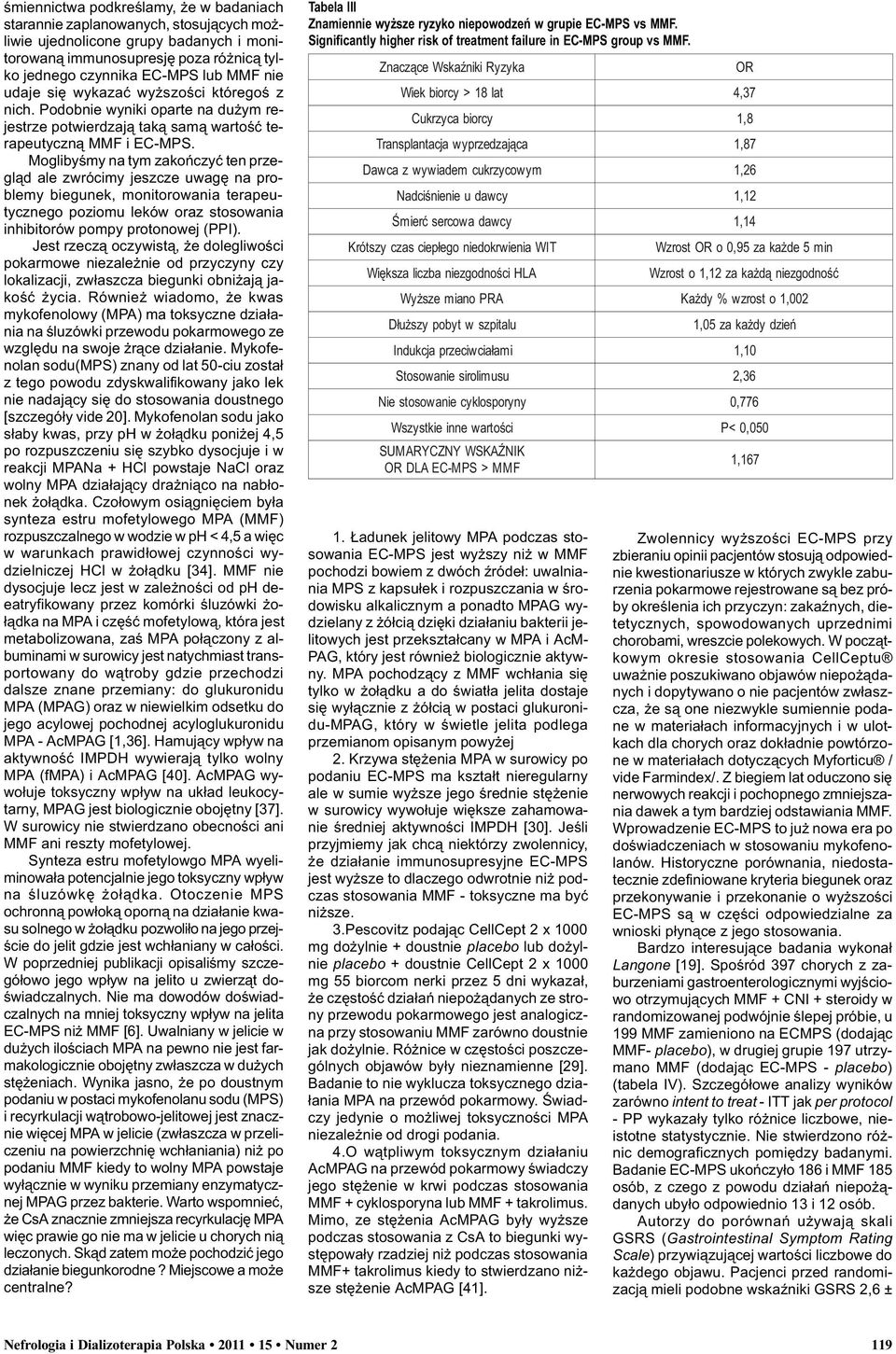 Moglibyœmy na tym zakoñczyæ ten przegl¹d ale zwrócimy jeszcze uwagê na problemy biegunek, monitorowania terapeutycznego poziomu leków oraz stosowania inhibitorów pompy protonowej (PPI).