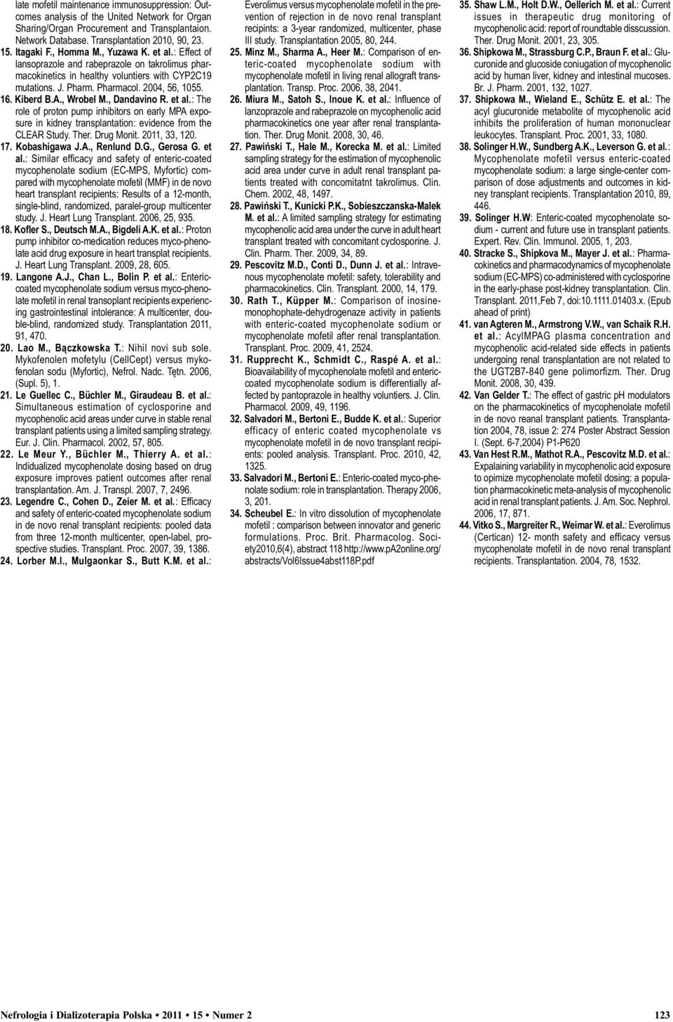 Kiberd B.A., Wrobel M., Dandavino R. et al.: The role of proton pump inhibitors on early MPA exposure in kidney transplantation: evidence from the CLEAR Study. Ther. Drug Monit. 2011, 33, 120. 17.