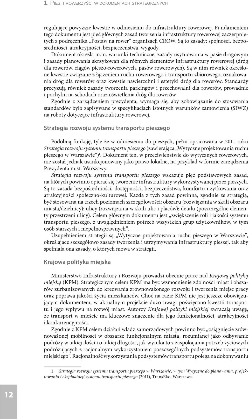 Są to zasady: spójności, bezpośredniości, atrakcyjności, bezpieczeństwa, wygody. Dokument określa m.in.