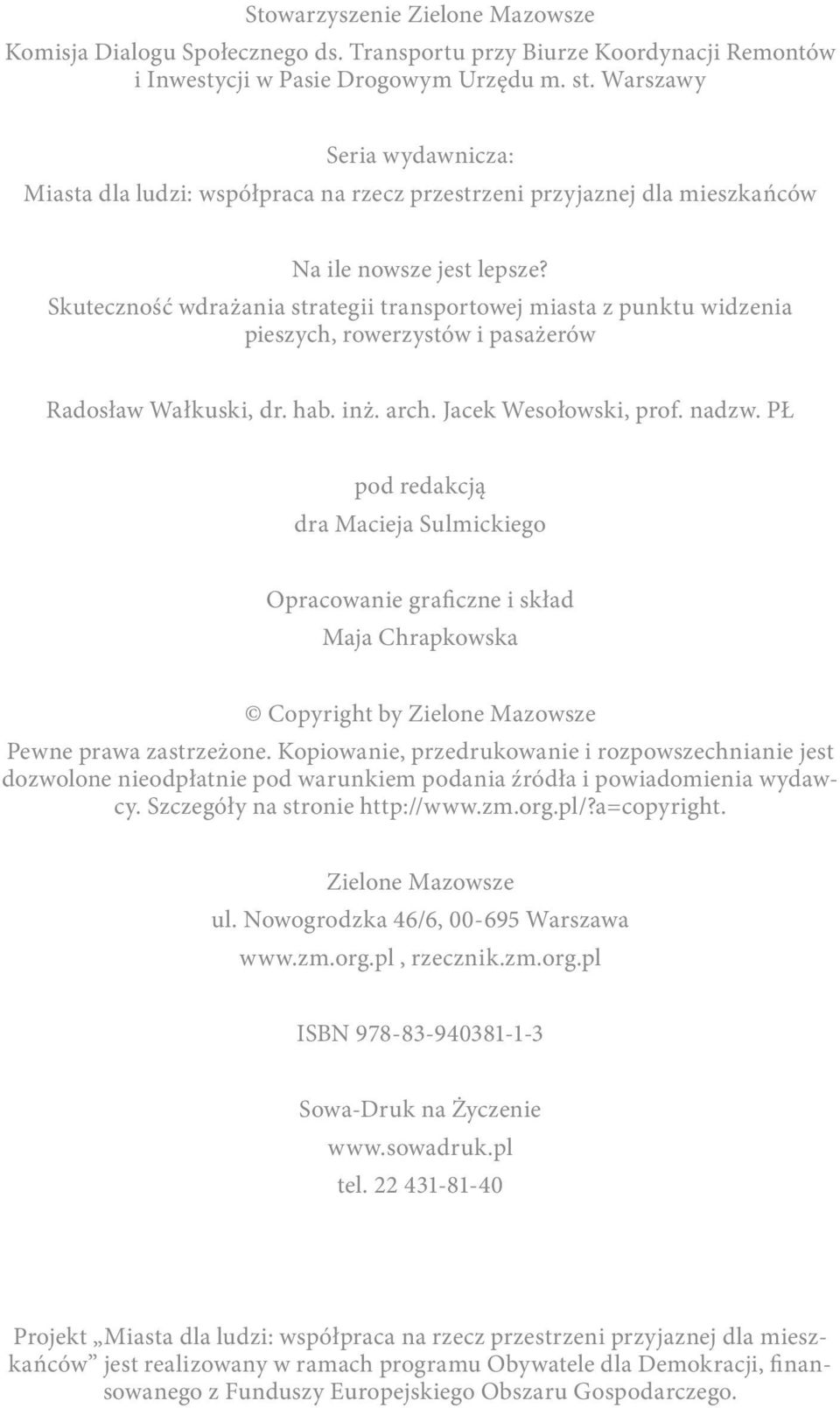 Skuteczność wdrażania strategii transportowej miasta z punktu widzenia pieszych, rowerzystów i pasażerów Radosław Wałkuski, dr. hab. inż. arch. Jacek Wesołowski, prof. nadzw.