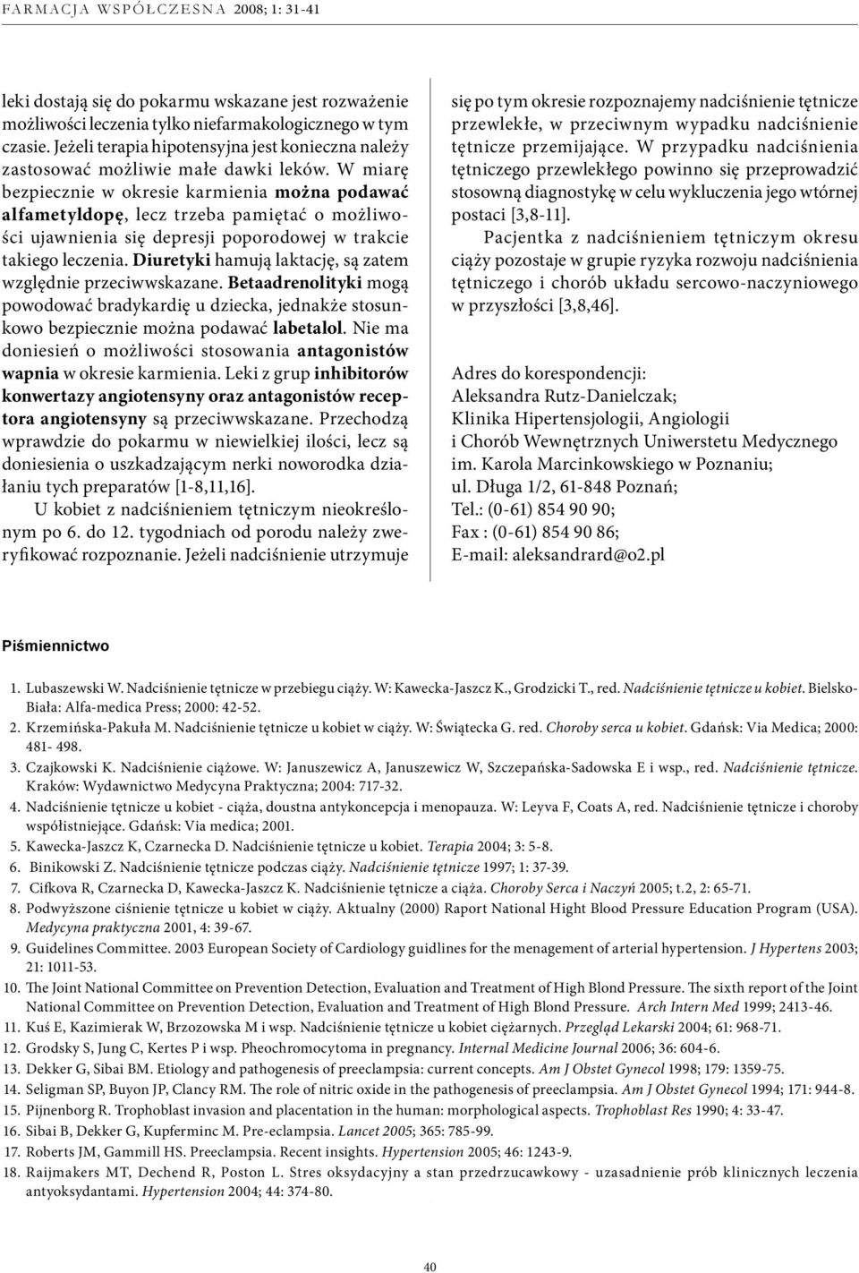 W miarę bezpiecznie w okresie karmienia można podawać alfametyldopę, lecz trzeba pamiętać o możliwości ujawnienia się depresji poporodowej w trakcie takiego leczenia.