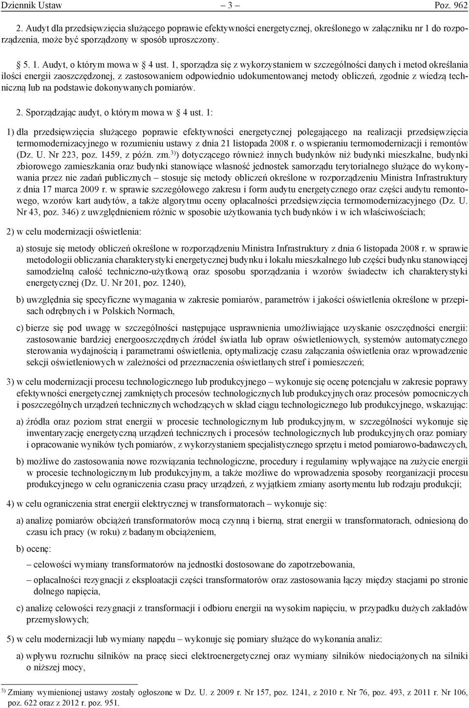 , sporządza się z wyorzystaniem w szczególności danych i metod oreślania ilości energii zaoszczędzonej, z zastosowaniem odpowiednio udoumentowanej metody obliczeń, zgodnie z wiedzą techniczną lub na