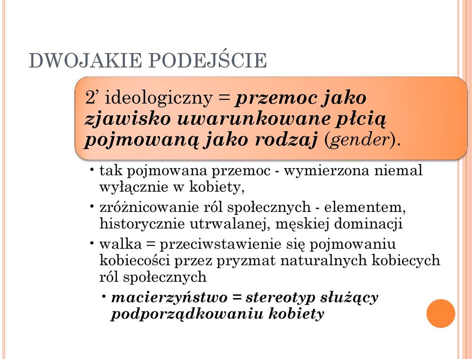 tak pojmowana przemoc - wymierzona niemal wyłącznie w kobiety, zróżnicowanie ról społecznych -