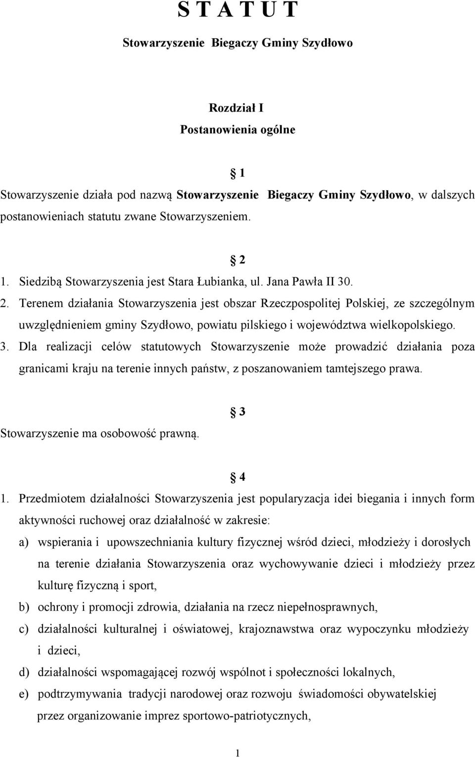 3. Dla realizacji celów statutowych Stowarzyszenie może prowadzić działania poza granicami kraju na terenie innych państw, z poszanowaniem tamtejszego prawa. Stowarzyszenie ma osobowość prawną. 3 4 1.