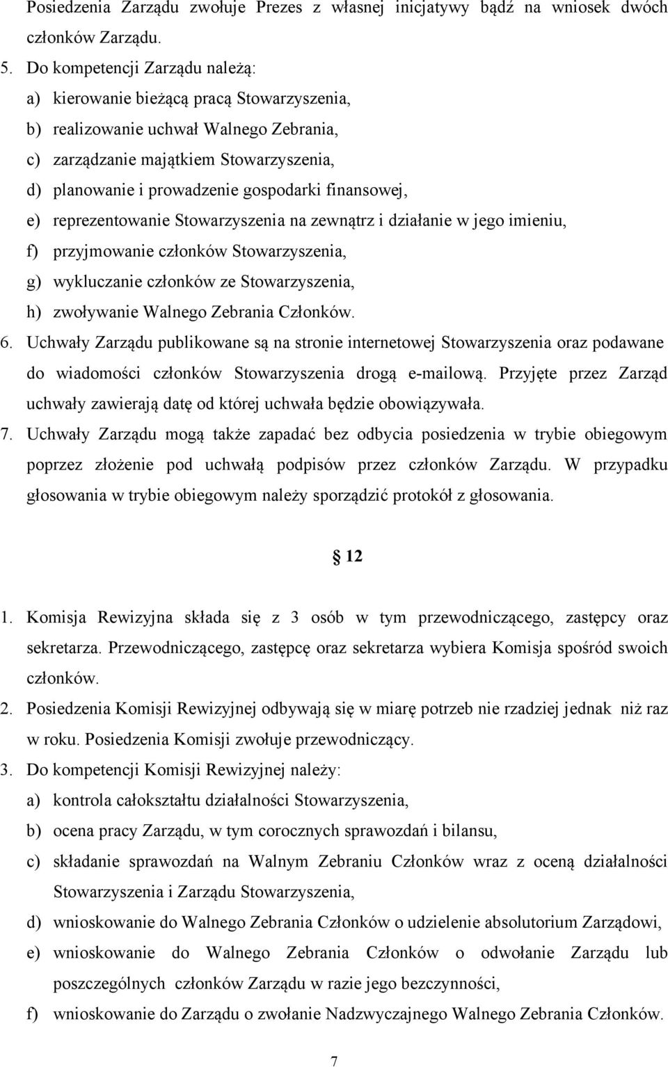 finansowej, e) reprezentowanie Stowarzyszenia na zewnątrz i działanie w jego imieniu, f) przyjmowanie członków Stowarzyszenia, g) wykluczanie członków ze Stowarzyszenia, h) zwoływanie Walnego