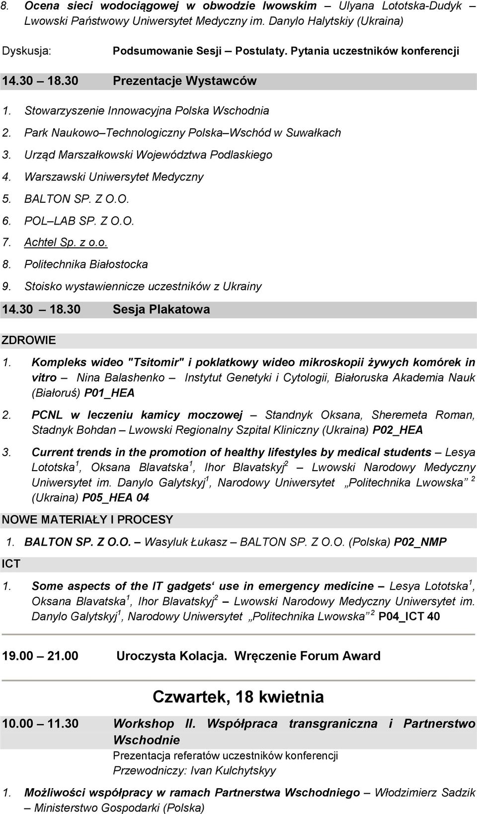 Z O.O. 6. POL LAB SP. Z O.O. 7. Achtel Sp. z o.o. 8. Politechnika Białostocka 9. Stoisko wystawiennicze uczestników z Ukrainy 14.30 18.30 Sesja Plakatowa ZDROWIE 1.