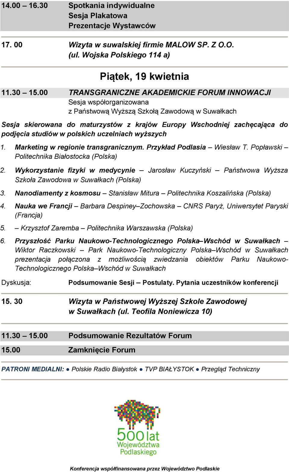 studiów w polskich uczelniach wyższych 1. Marketing w regionie transgranicznym. Przykład Podlasia Wiesław T. Popławski Politechnika Białostocka (Polska) 2.