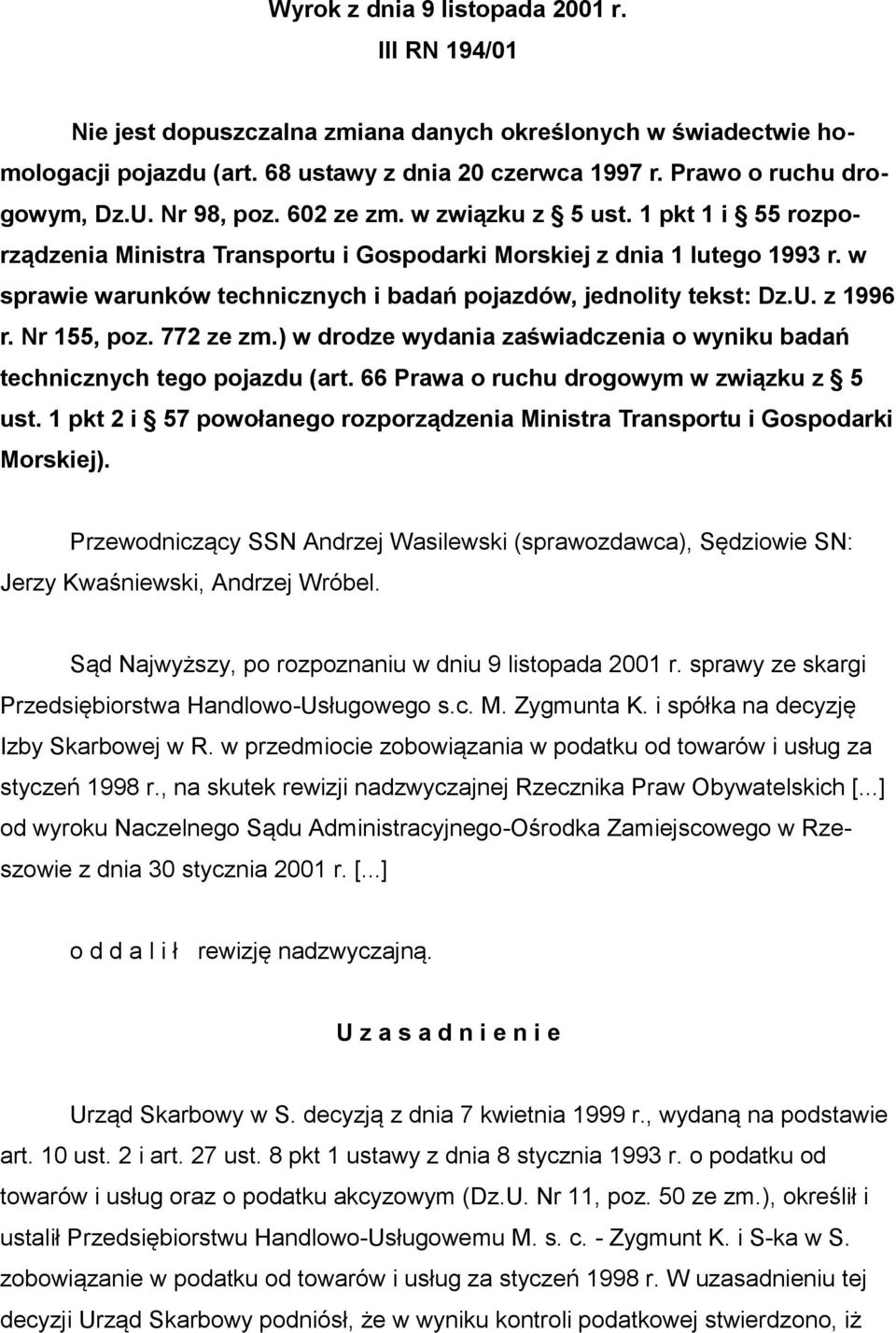 w sprawie warunków technicznych i badań pojazdów, jednolity tekst: Dz.U. z 1996 r. Nr 155, poz. 772 ze zm.) w drodze wydania zaświadczenia o wyniku badań technicznych tego pojazdu (art.