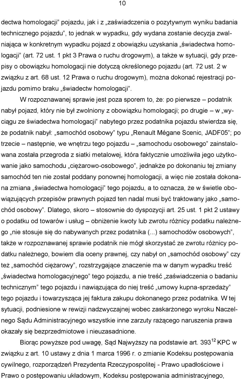 68 ust. 12 Prawa o ruchu drogowym), można dokonać rejestracji pojazdu pomimo braku świadectw homologacji.