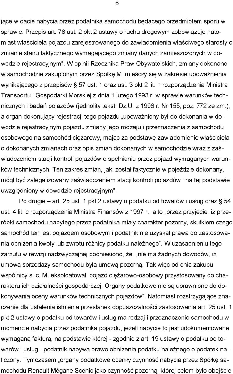 dowodzie rejestracyjnym. W opinii Rzecznika Praw Obywatelskich, zmiany dokonane w samochodzie zakupionym przez Spółkę M. mieściły się w zakresie upoważnienia wynikającego z przepisów 57 ust.