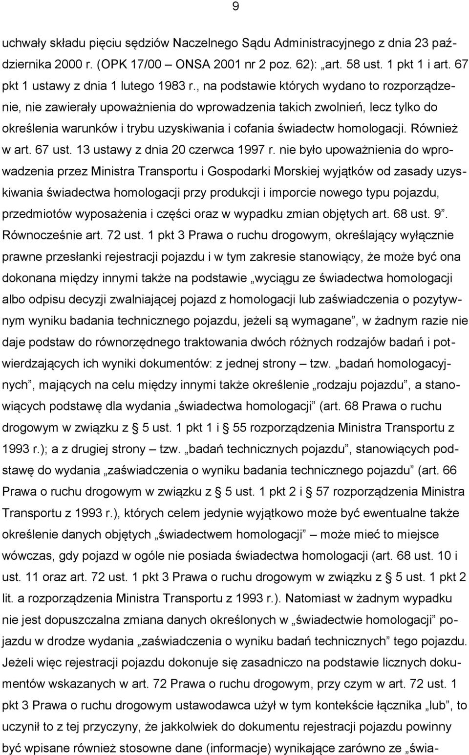 Również w art. 67 ust. 13 ustawy z dnia 20 czerwca 1997 r.