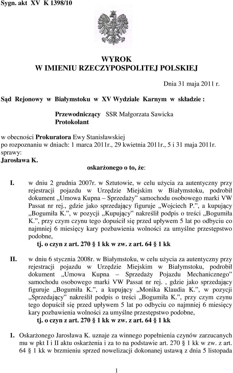 , 29 kwietnia 2011r., 5 i 31 maja 2011r. sprawy: Jarosława K. oskarżonego o to, że: I. w dniu 2 grudnia 2007r.