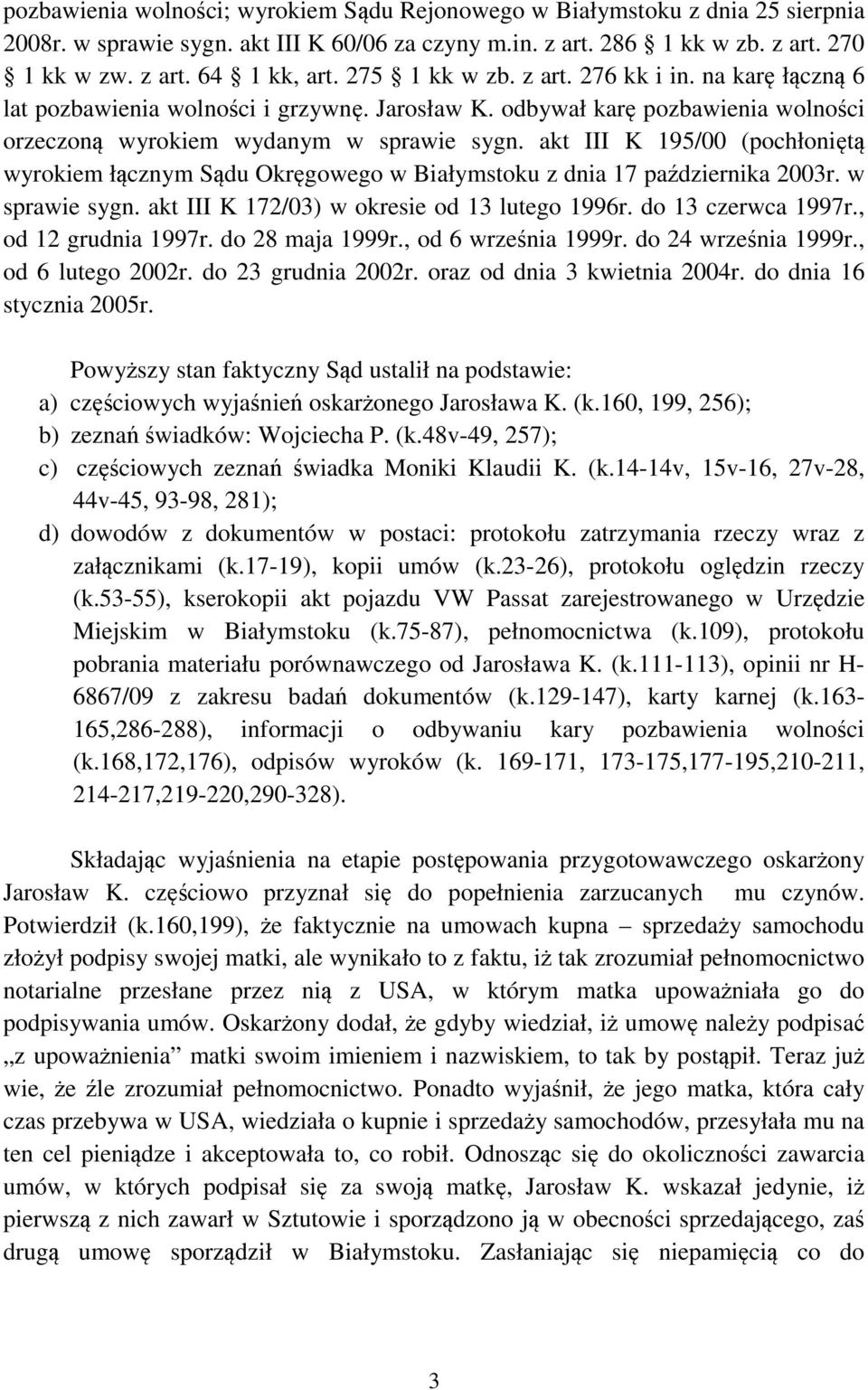akt III K 195/00 (pochłoniętą wyrokiem łącznym Sądu Okręgowego w Białymstoku z dnia 17 października 2003r. w sprawie sygn. akt III K 172/03) w okresie od 13 lutego 1996r. do 13 czerwca 1997r.
