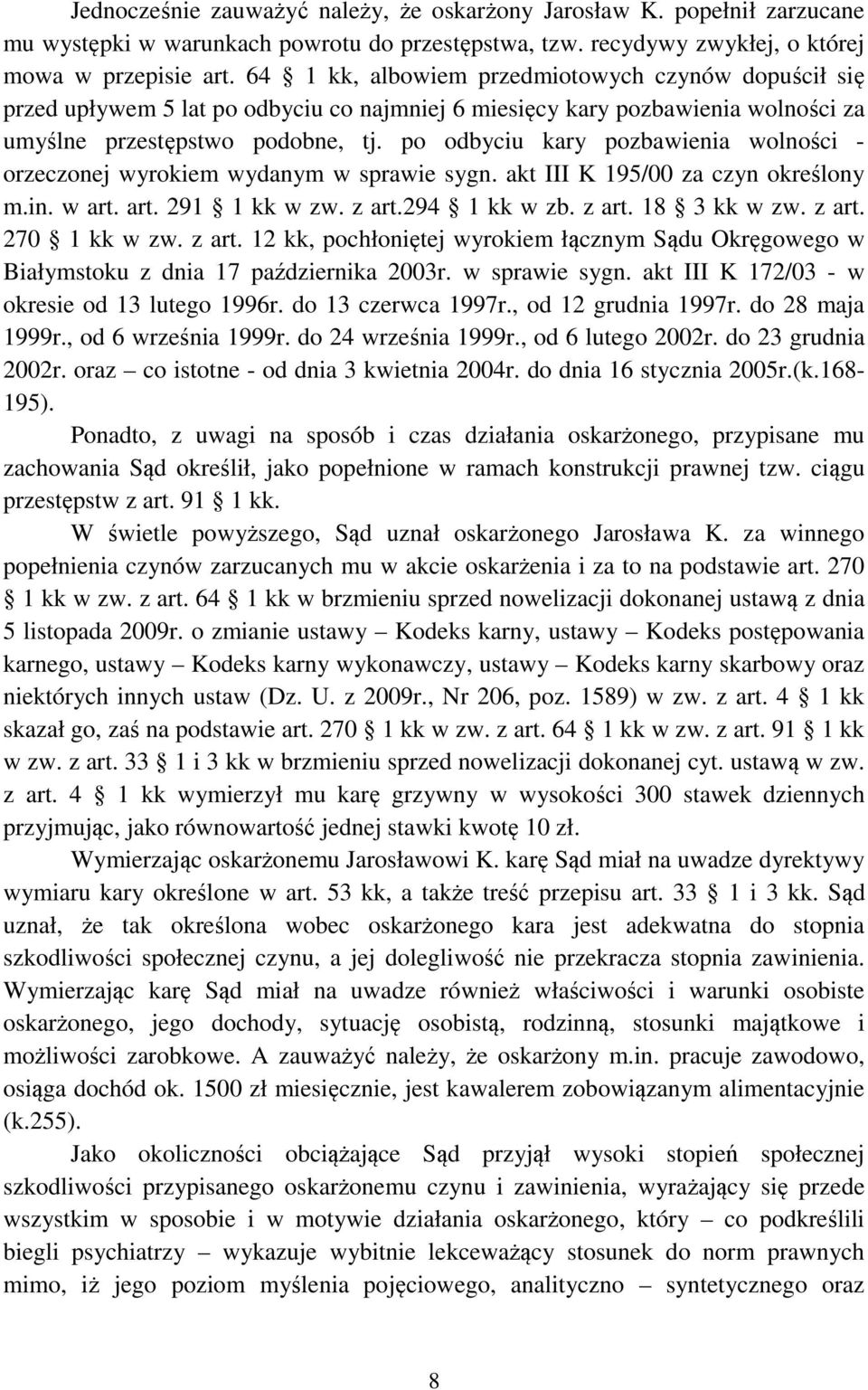 po odbyciu kary pozbawienia wolności - orzeczonej wyrokiem wydanym w sprawie sygn. akt III K 195/00 za czyn określony m.in. w art. art. 291 1 kk w zw. z art.294 1 kk w zb. z art. 18 3 kk w zw. z art. 270 1 kk w zw.