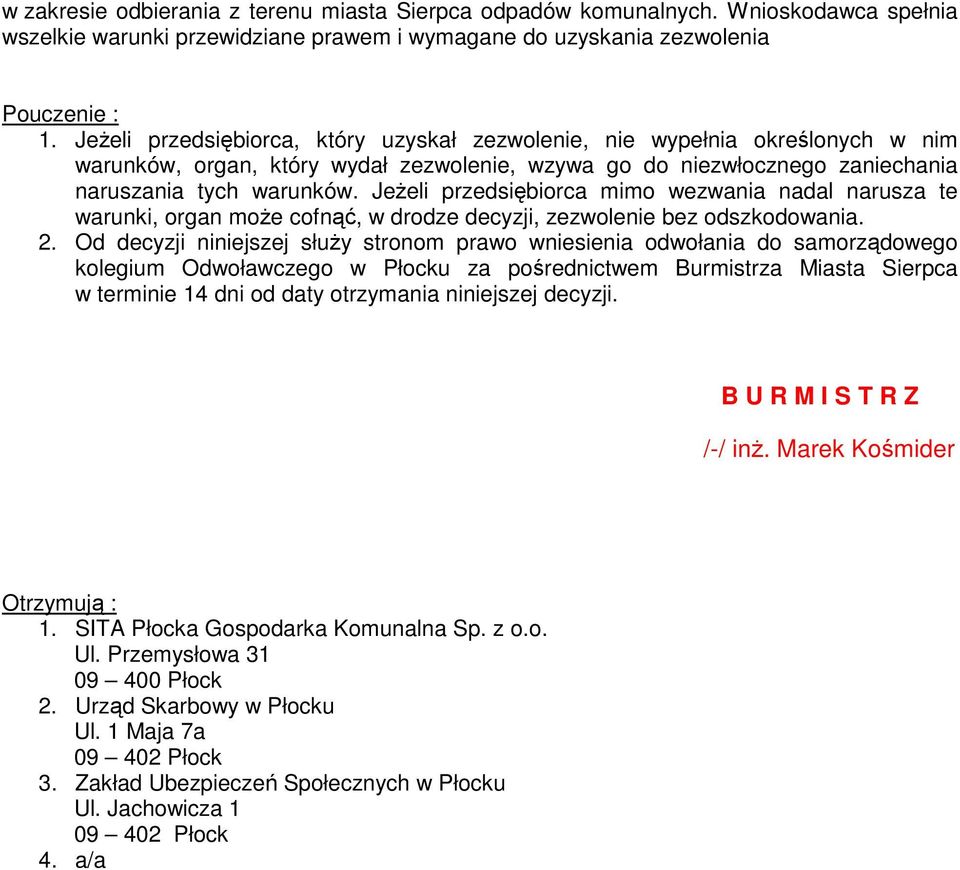 JeŜeli przedsiębiorca mimo wezwania nadal narusza te warunki, organ moŝe cofnąć, w drodze decyzji, zezwolenie bez odszkodowania. 2.