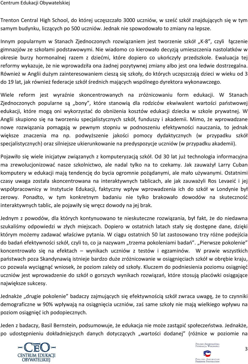 Nie wiadomo co kierowało decyzją umieszczenia nastolatków w okresie burzy hormonalnej razem z dziećmi, które dopiero co ukończyły przedszkole.