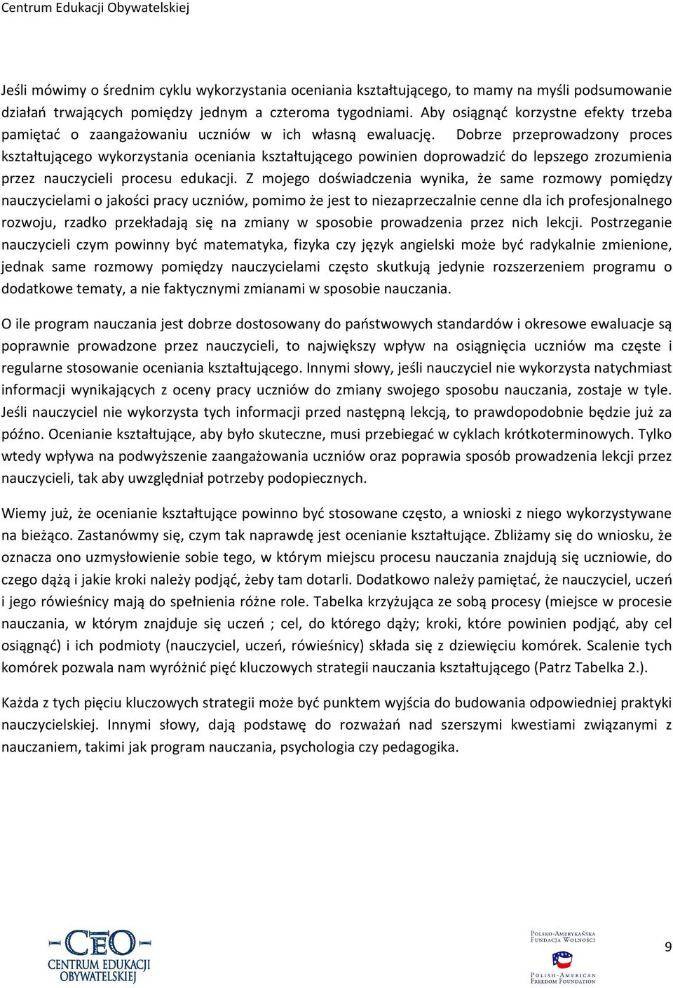 Dobrze przeprowadzony proces kształtującego wykorzystania oceniania kształtującego powinien doprowadzić do lepszego zrozumienia przez nauczycieli procesu edukacji.