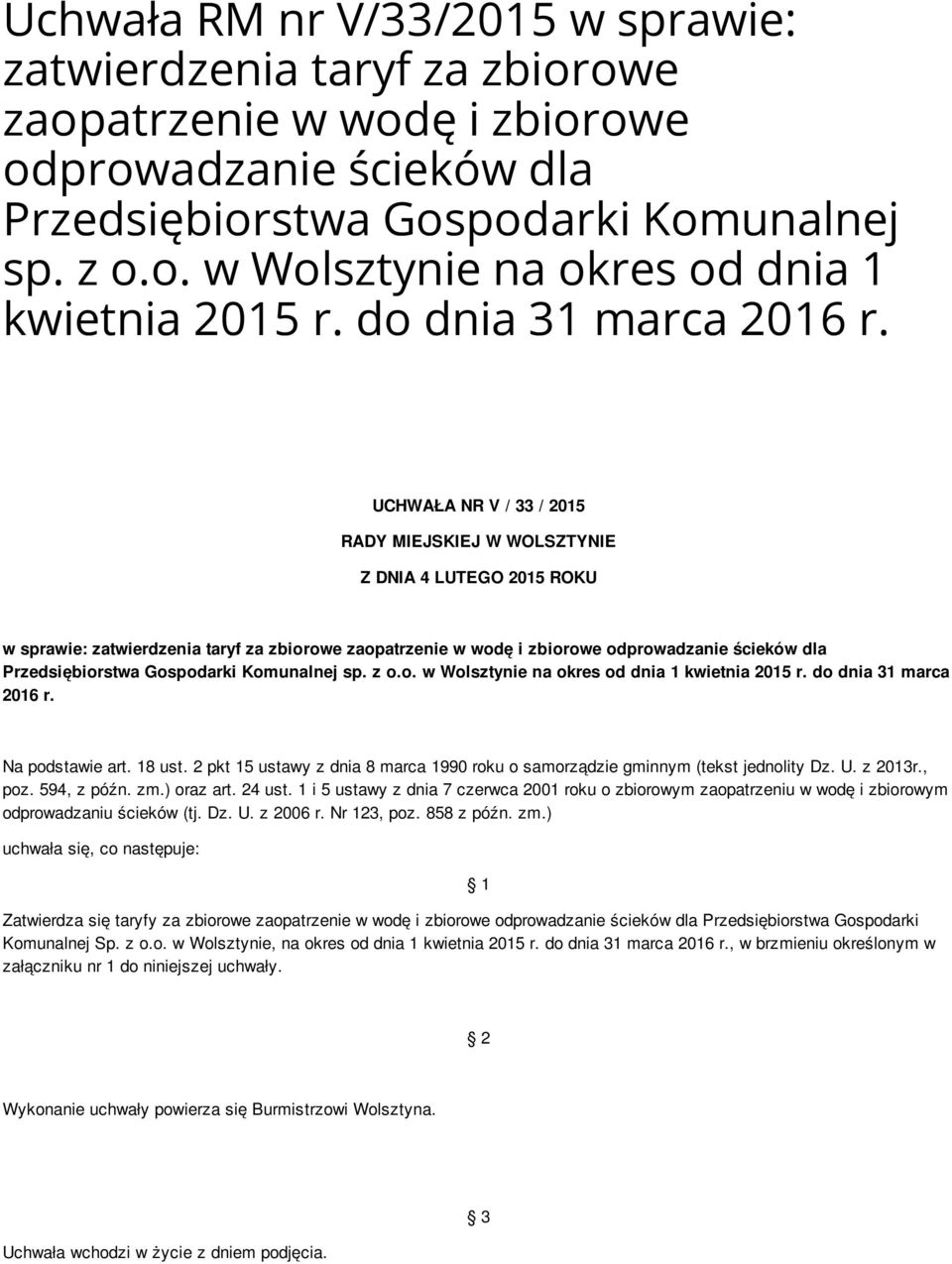 UCHWAŁA NR V / 33 / 2015 RADY MIEJSKIEJ W WOLSZTYNIE Z DNIA 4 LUTEGO 2015 ROKU w sprawie: zatwierdzenia taryf za zbiorowe zaopatrzenie w wodę i zbiorowe odprowadzanie ścieków dla Przedsiębiorstwa