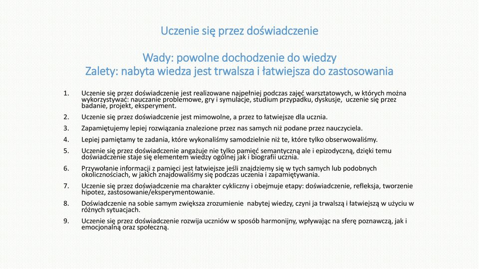 przez badanie, projekt, eksperyment. 2. Uczenie się przez doświadczenie jest mimowolne, a przez to łatwiejsze dla ucznia. 3.