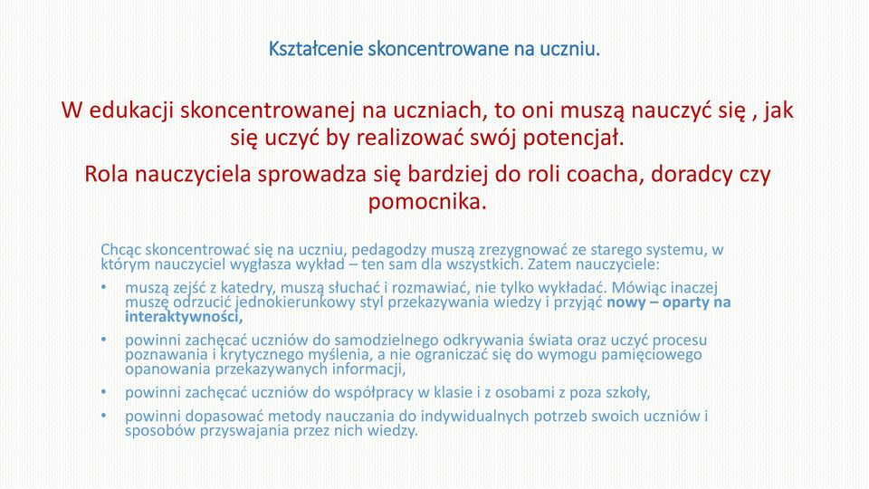 Chcąc skoncentrować się na uczniu, pedagodzy muszą zrezygnować ze starego systemu, w którym nauczyciel wygłasza wykład ten sam dla wszystkich.