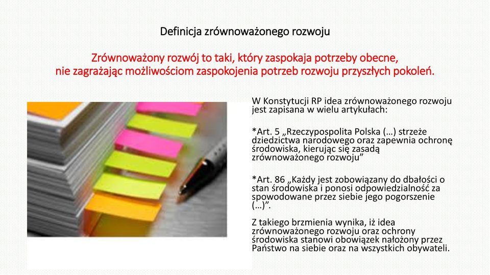 5 Rzeczypospolita Polska ( ) strzeże dziedzictwa narodowego oraz zapewnia ochronę środowiska, kierując się zasadą zrównoważonego rozwoju *Art.