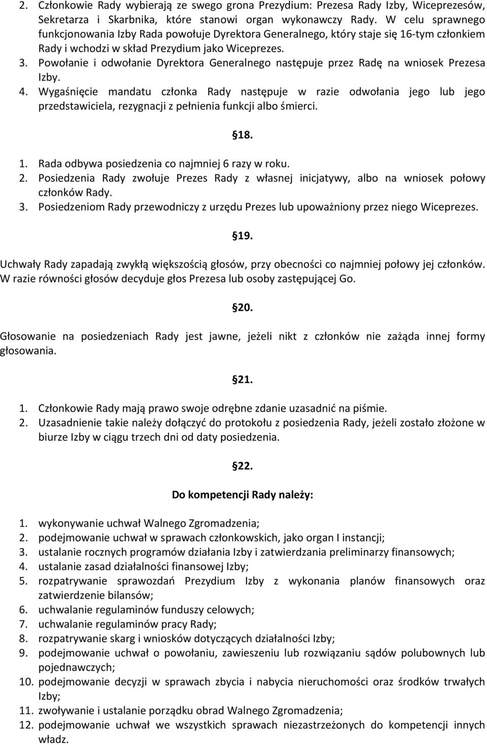 Powołanie i odwołanie Dyrektora Generalnego następuje przez Radę na wniosek Prezesa Izby. 4.