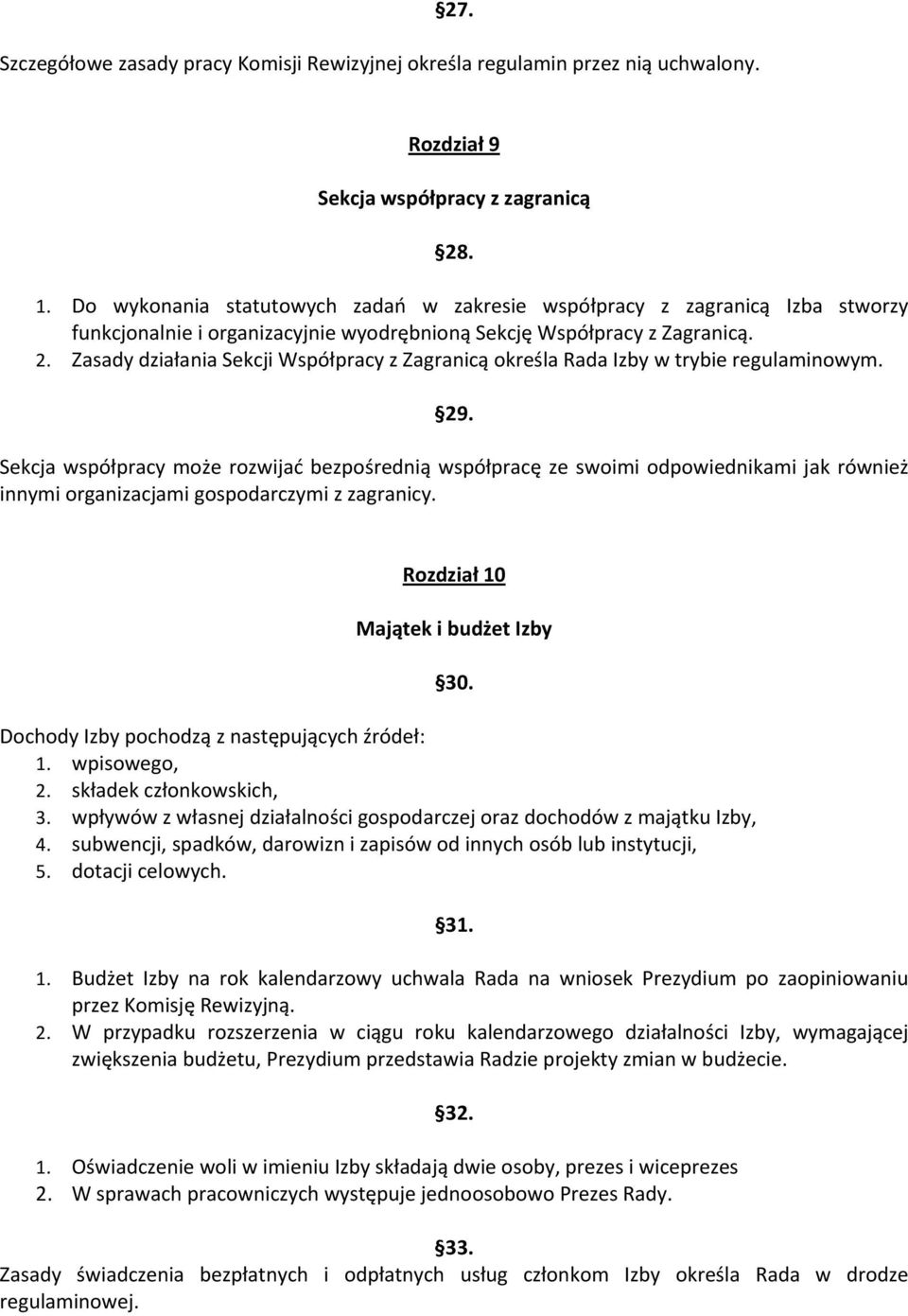 Zasady działania Sekcji Współpracy z Zagranicą określa Rada Izby w trybie regulaminowym. 29.