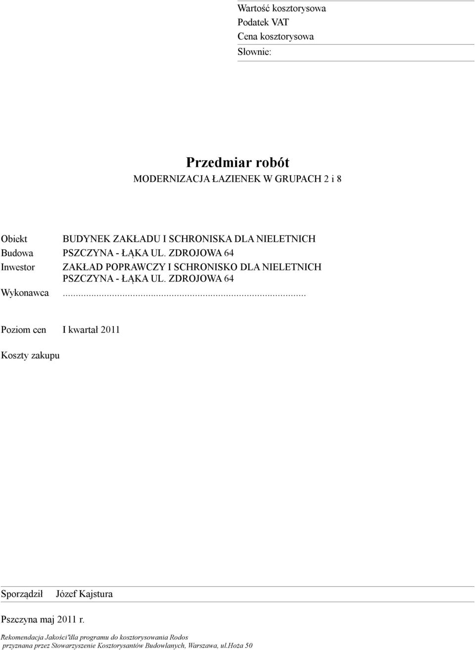 ZDROJOWA 64 Wykonawca... Poziom cen I kwartał 2011 Koszty zakupu Sporządził Józef Kajstura Pszczyna maj 2011 r.