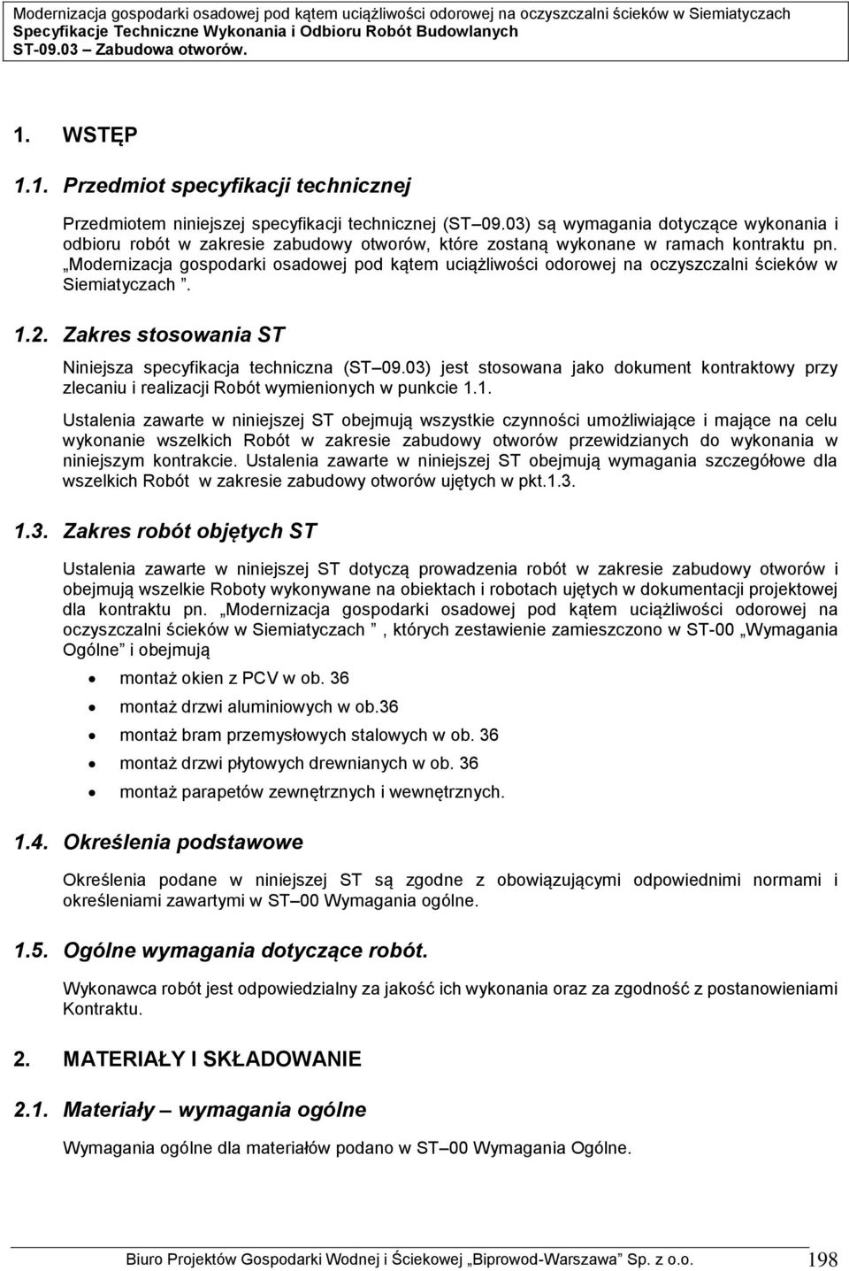 Modernizacja gospodarki osadowej pod kątem uciążliwości odorowej na oczyszczalni ścieków w Siemiatyczach. 1.2. Zakres stosowania ST Niniejsza specyfikacja techniczna (ST 09.