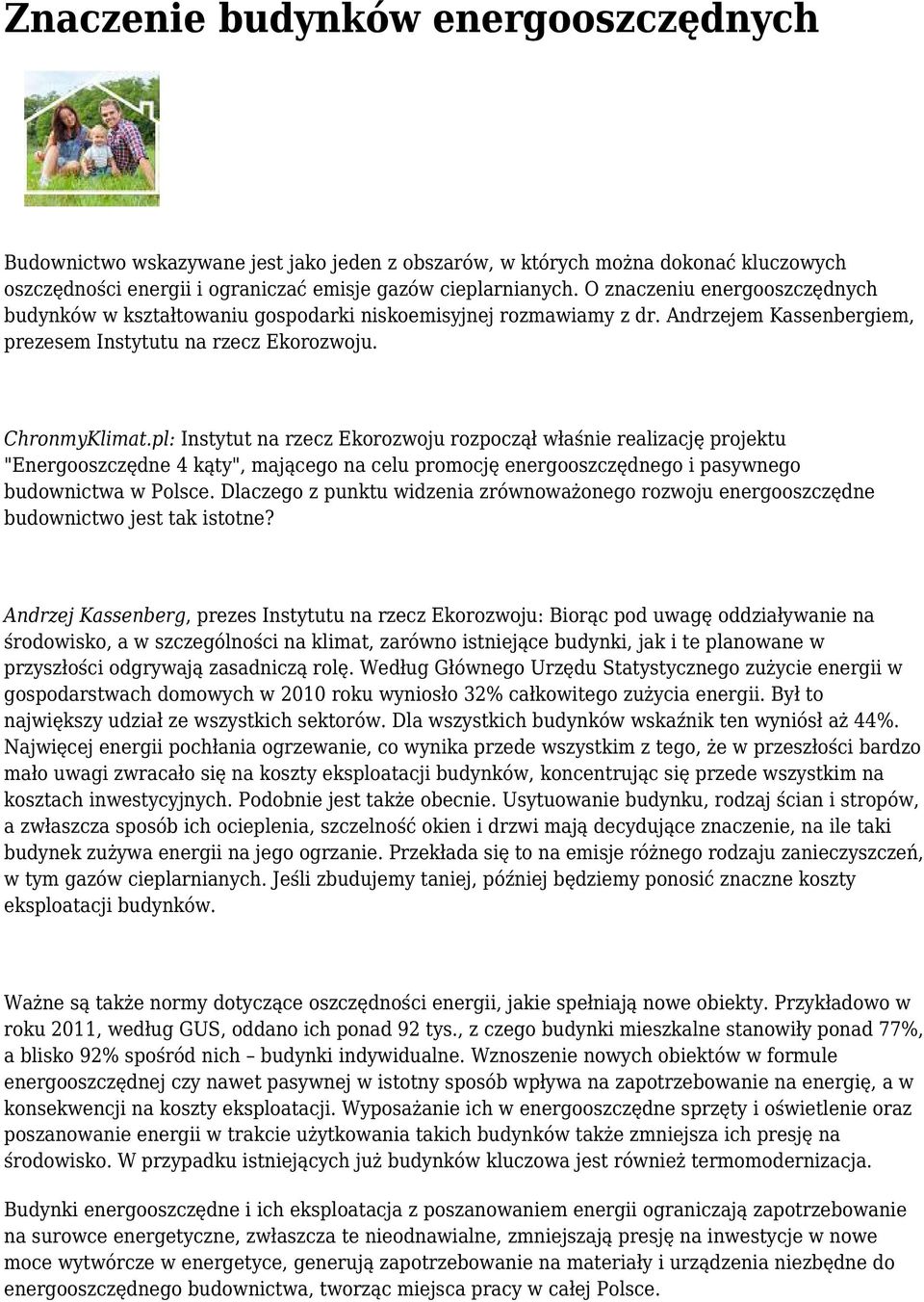 pl: Instytut na rzecz Ekorozwoju rozpoczął właśnie realizację projektu "Energooszczędne 4 kąty", mającego na celu promocję energooszczędnego i pasywnego budownictwa w Polsce.