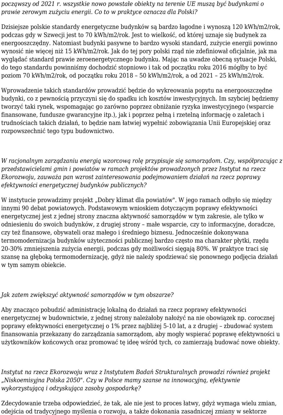 Jest to wielkość, od której uznaje się budynek za energooszczędny. Natomiast budynki pasywne to bardzo wysoki standard, zużycie energii powinno wynosić nie więcej niż 15 kwh/m2/rok.