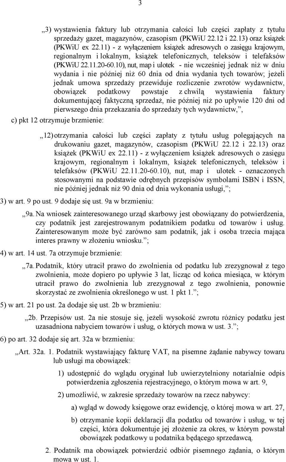 10), nut, map i ulotek - nie wcześniej jednak niż w dniu wydania i nie później niż 60 dnia od dnia wydania tych towarów; jeżeli jednak umowa sprzedaży przewiduje rozliczenie zwrotów wydawnictw,