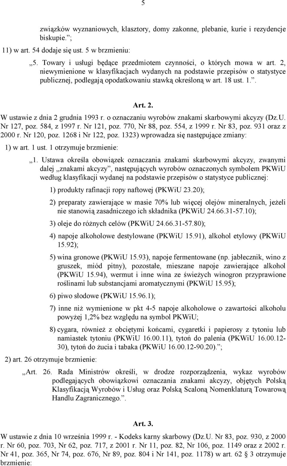 2, niewymienione w klasyfikacjach wydanych na podstawie przepisów o statystyce publicznej, podlegają opodatkowaniu stawką określoną w art. 18 ust. 1.. Art. 2. W ustawie z dnia 2 grudnia 1993 r.