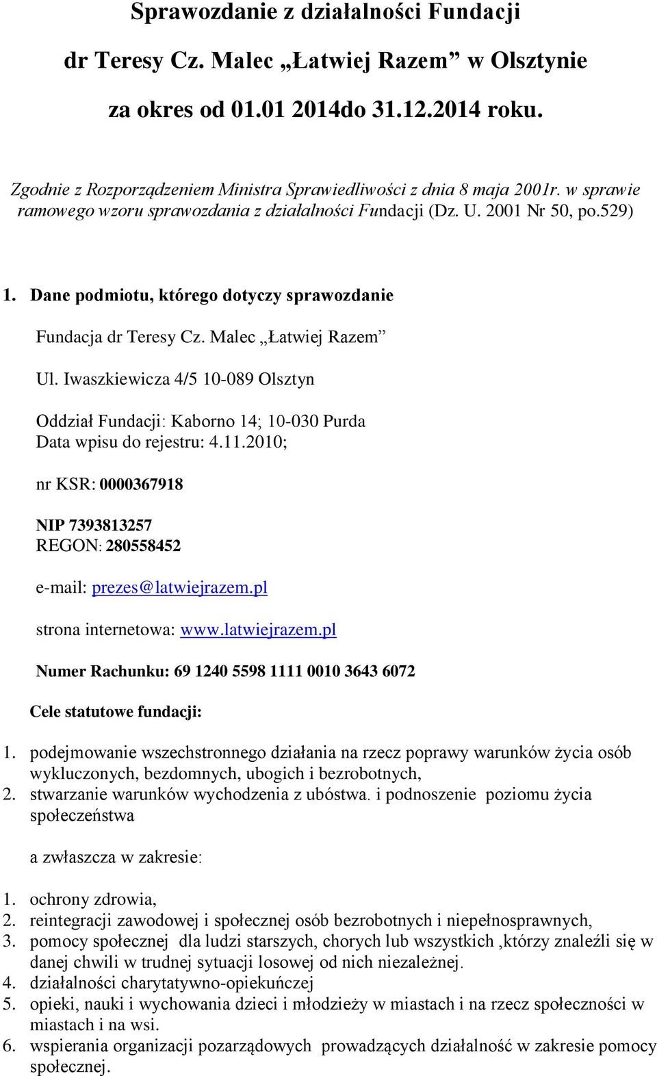 Iwaszkiewicza 4/5 10-089 Olsztyn Oddział Fundacji: Kaborno 14; 10-030 Purda Data wpisu do rejestru: 4.11.2010; nr KSR: 0000367918 NIP 7393813257 REGON: 280558452 e-mail: prezes@latwiejrazem.