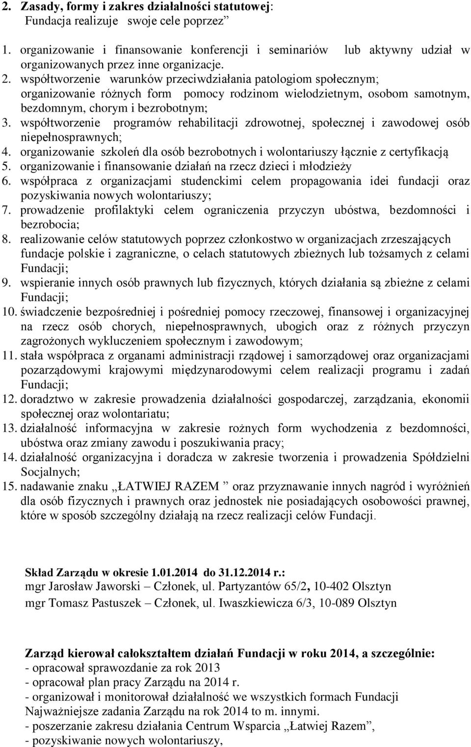 współtworzenie warunków przeciwdziałania patologiom społecznym; organizowanie różnych form pomocy rodzinom wielodzietnym, osobom samotnym, bezdomnym, chorym i bezrobotnym; 3.